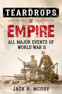 Teardrops Of Empire: All Major Events Of World War II