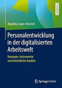Personalentwicklung in der digitalisierten Arbeitswelt: Konzepte, Instrumente und betriebliche Ansätze (Repost)