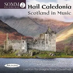 The City of Glasgow Philharmonic OrchestraIain Sutherland & Ian Sutherland - Hail Caledonia: Scotland in Music (Live) (2022)