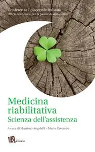 Medicina riabilitativa. Scienza dell'assistenza - Massimo Angelelli & Mario Colombo