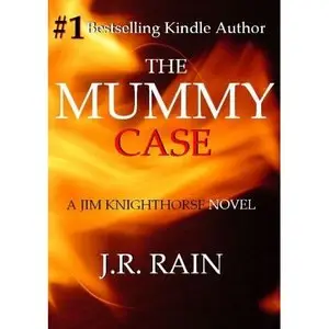 J. R. Rain - The Mummy Case (Jim Knighthorse Series, Book 2)