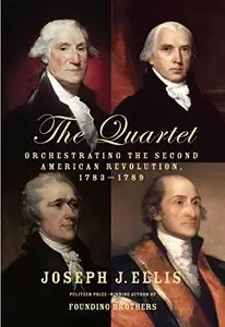 The Quartet: Orchestrating the Second American Revolution, 1783-1789