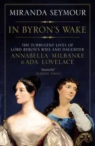 «In Byron's Wake» by Miranda Seymour