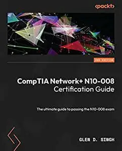 CompTIA Network+ N10-008 Certification Guide: The ultimate guide to passing the N10-008 exam, 2nd Edition
