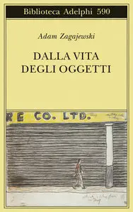 Zagajewski Adam - Dalla vita degli oggetti. Poesie 1983-2005