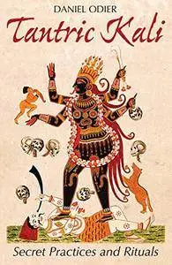 Tantric Kali: Secret Practices and Rituals