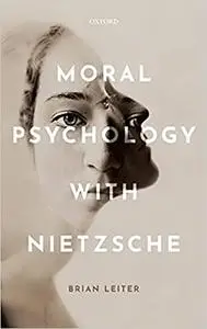Moral Psychology with Nietzsche (repost)