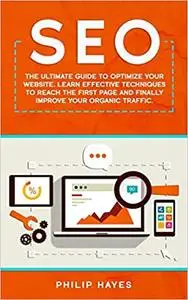 Seo: The Ultimate Guide to Optimize Your Website. Learn Effective Techniques to Reach the First Page et al