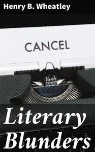 «Literary Blunders» by Henry B. Wheatley