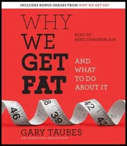 Why We Get Fat: And What to Do About It (Audiobook) (Repost)
