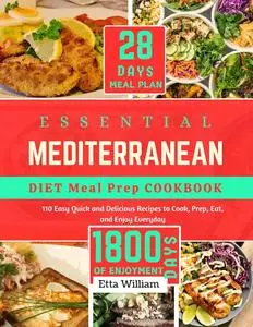 Essential Mediterranean Diet Meal Prep Cookbook: 110 Easy Quick and Delicious Recipes To Cook, Prep, Eat and Enjoy Everyday
