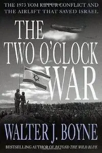 The Two O'clock War: The 1973 Yom Kippur Conflict and the Airlift That Saved Israel