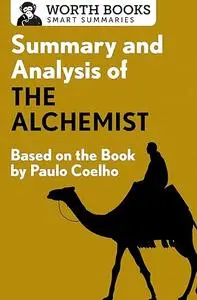 Summary and Analysis of The Alchemist: Based on the Book by Paulo Coehlo (Smart Summaries)