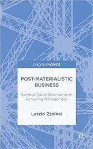 Post-Materialist Business: Spiritual Value-Orientation in Renewing Management