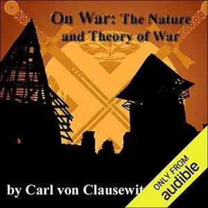 On War: The Nature and Theory of War [Audiobook]