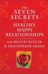 The Seven Secrets to Healthy, Happy Relationships