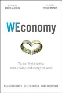 WEconomy : You Can Find Meaning, Make A Living, and Change the World