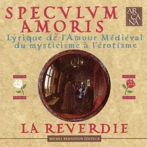 La Reverdie - Speculum Amoris: Lyrique de l'amour médiéval du mysticisme à l'érotisme (1993)