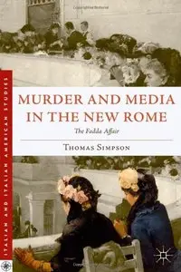 Murder and Media in the New Rome: The Fadda Affair (Italian and Italian American Studies)