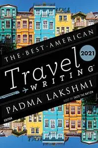 The Best American Travel Writing 2021