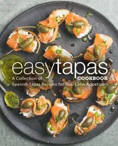 Easy Tapas Cookbook: A Collection of Spanish Tapas Recipes for Real Latin Appetizers