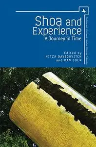 Shoa and Experience: A Journey in Time (The Holocaust: History and Literature, Ethics and Philosophy)