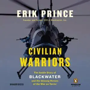 Civilian Warriors: The Inside Story of Blackwater and the Unsung Heroes of the War on Terror [Audiobook]