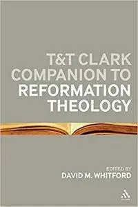 T&T Clark Companion to Reformation Theology