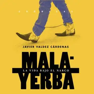 «Malayerba» by Javier Valdez,Javier Valdez Cárdenas