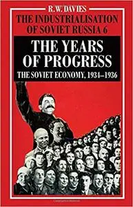The Industrialisation of Soviet Russia Volume 6: The Years of Progress: The Soviet Economy, 1934-1936