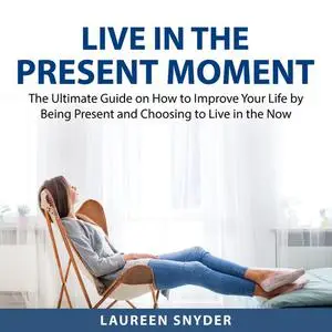 «Live in the Present Moment» by August Shaw