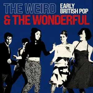 VA - The Weird and the Wonderful: Early British Pop (2023)