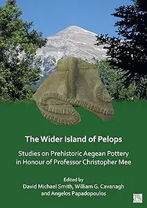 The Wider Island of Pelops: Studies on Prehistoric Aegean Pottery in Honour of Professor Christopher Mee