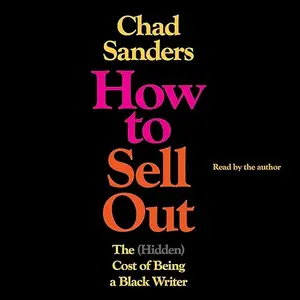 How to Sell Out: The (Hidden) Cost of Being a Black Writer [Audiobook]