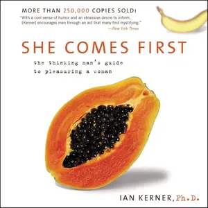 She Comes First: The Thinking Man's Guide to Pleasuring a Woman