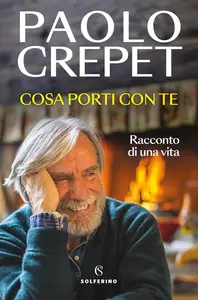 Paolo Crepet - Cosa porti con te. Racconto di una vita