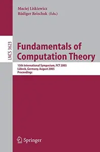 Fundamentals of Computation Theory: 15th International Symposium, FCT 2005, Lübeck, Germany, August 17-20, 2005. Proceedings