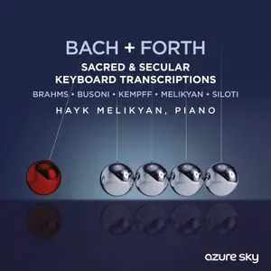 Hayk Melikyan - BACH + FORTH (Sacred & Secular Keyboard Transcriptions - Brahms) (2025)