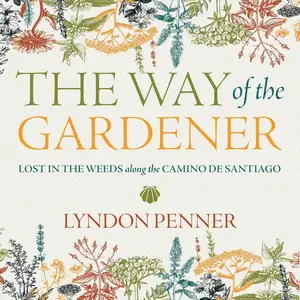 The Way of the Gardener: Lost in the Weeds Along the Camino de Santiago