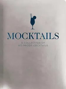 Mocktails: A Collection of Low-Proof, No-Proof Cocktails (Kid-Friendly And Non-Alcoholic Mocktail Recipes)