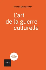 Francis Dupuis-Déri, "L'art de la guerre culturelle"