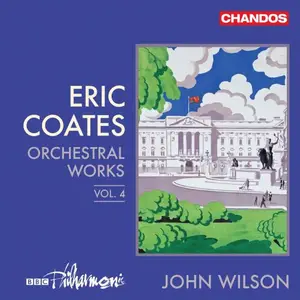 BBC Philharmonic & John Wilson - Eric Coates: Orchestral Works, Vol. 4 (2024)