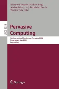 Pervasive Computing: 7th International Conference, Pervasive 2009, Nara, Japan, May 11-14, 2009. Proceedings