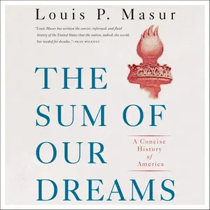 The Sum of Our Dreams: A Concise History of America