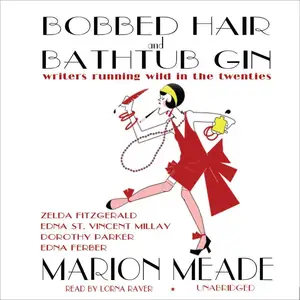 Bobbed Hair and Bathtub Gin: Writers Running Wild in the Twenties [Audiobook]