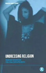 Undressing Religion: Commitment and Conversion from a Cross-Cultural Perspective (Dress, Body, Culture)