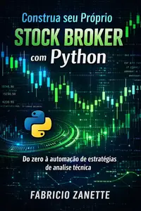 Construa seu Próprio Stock Broker com Python (Portuguese Edition)