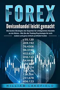 FOREX - Devisenhandel leicht gemacht: Die besten Strategien der Experten für erfolgreiches Handeln an der Börse - Wie Sie die