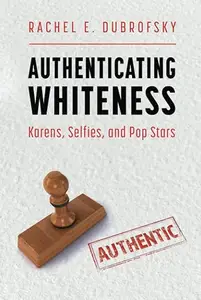 Authenticating Whiteness: Karens, Selfies, and Pop Stars