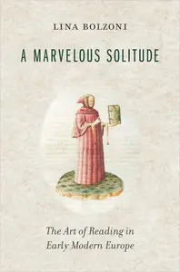 A Marvelous Solitude: The Art of Reading in Early Modern Europe